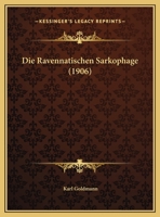 Die Ravennatischen Sarkophage (1906) 1168341469 Book Cover