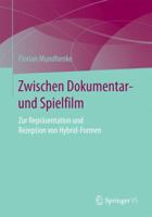 Zwischen Dokumentar- Und Spielfilm: Zur Reprasentation Und Rezeption Von Hybrid-Formen 3658156023 Book Cover