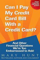 Can I Pay My Credit Card Bill with a Credit Card?: And Other Financial Questions We're Too Embarrassed to Ask! 1934508047 Book Cover