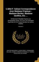 L'Abb� F. Galiani Correspondance Avec Madame d'�pinay--Madame Necker, Madame Geoffrin, Etc. ...: Enti�rement R�tabli� d'Apr�s Les Autographes Augm. de Tous Les Passages Suprim�s Et d'Un Grand Nombre d 1144157617 Book Cover