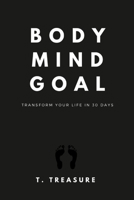 Body, Mind, Goal: Transform Your Life in 30 Days B08W7SNN9D Book Cover