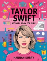 Taylor Swift Activity Book for Girls: Celebrate Every Era with Puzzles, Quotes, and Art for Taylor’s Biggest Swifties: Gift Idea for Kids, Adults, with Fun Facts and More! 9363115267 Book Cover