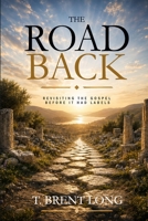 The Road Back: Revisiting the Gospel Before it Had Labels B0GR27Y8KG Book Cover