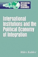 International Institutions and the Political Economy of Integration 0815748213 Book Cover