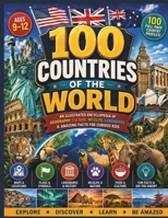 100 Countries of the World: An Illustrated Encyclopedia of Geography, Culture, Wildlife, Landmarks & Amazing Facts for Curious Kids (Travel The World) B0HDWZR1RG Book Cover
