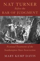 Nat Turner Before the Bar of Judgment: Fictional Treatments of the Southampton Slave Insurrection (Southern Literary Studies) 0807122491 Book Cover