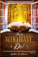 Those Who Have, Do!: To whom much is given, much is required. Luke 12:48 B08ZDFPPJ1 Book Cover