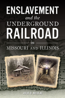 Slavery and the Underground Railroad in Missouri and Illinois 1467154830 Book Cover