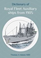 Dictionary of Royal Fleet Auxiliary ships from 1905 1849955751 Book Cover