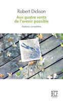 Aux Quatre Vents de l'Avenir Possible: Po?sies Compl?tes 2897440600 Book Cover