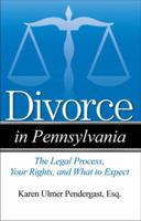 Divorce in Pennsylvania: The Legal Process, Your Rights, and What to Expect 1943886687 Book Cover