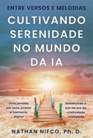Entre Versos e Melodias: Cultivando Serenidade no Mundo da IA: Viagem Através Da Música, Da Poesia e Da Harmonia Digital (Serenity and AI series) (Portuguese Edition) 1069917702 Book Cover