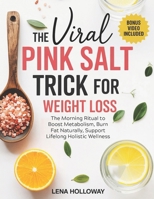 The Viral Pink Salt Trick for Weight Loss: The Morning Ritual to Boost Metabolism, Burn Fat Naturally, Support Lifelong Holistic Wellness B0FDQSD8BV Book Cover