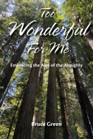 Too Wonderful for Me: Embracing the Awe of the Almighty 1964805244 Book Cover