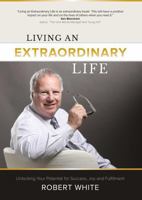 Living an Extraordinary Life: Unlocking Your Potential for Success, Joy and Fulfillment B0G2PJYHY1 Book Cover