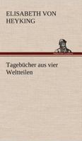Tagebücher aus vier Weltteilen 3846004979 Book Cover
