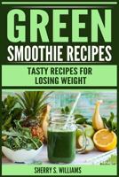 Green Smoothie Recipes: Tasty Recipes For Losing Weight 1725779528 Book Cover