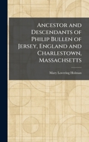 Ancestor and Descendants of Philip Bullen of Jersey, England and Charlestown, Massachsetts 1025272196 Book Cover