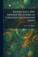 Inheritance and Linkage Relations of Virescent Seedlings in Maize 1025734769 Book Cover