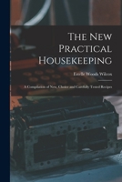 The new practical housekeeping. A compilation of new, choice and carefully tested recipes 1019085312 Book Cover