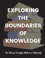 Exploring the Boundaries of Knowledge: The Role of Scientific Method in Philosophy 180362115X Book Cover