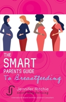 The Smart Parents Guide to Breastfeeding: Breastfeeding Solutions Based on the Latest Scientific Research 1649691343 Book Cover