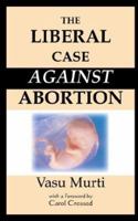 The Liberal Case Against Abortion 0977223434 Book Cover