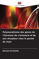 Polymorphisme des gènes de l'hormone de croissance et de son récepteur chez le poulet de chair (French Edition) 6630227425 Book Cover