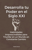 Desarrolla tu poder en el siglo XXI, habilidades imprescindibles para triunfar en un mundo en constante cambio B0C8S91XQH Book Cover