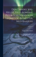 Den Danske Søe-heldt, Vice-admiral Peter Tordenskiolds Leonet Og Bedrifter, Med Kaabere, Volume 2 1021546917 Book Cover
