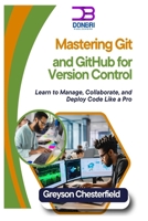 Mastering Git and GitHub for Version Control: Learn to Manage, Collaborate, and Deploy Code Like a Pro B0DRYN3K8S Book Cover
