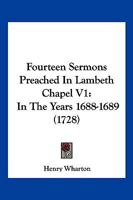 Fourteen Sermons Preached In Lambeth Chapel V1: In The Years 1688-1689 1166054888 Book Cover