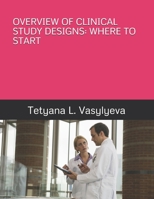 OVERVIEW OF CLINICAL STUDY DESIGNS: WHERE TO START B08NDT3BPJ Book Cover