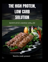 The High Protein, Low Carb Solution: Maximize Muscle, Minimize Carbs – The Proven Path to a Stronger, Leaner You B0FMNRWSGQ Book Cover
