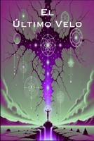 El ultimo Velo: La nueva frecuencia de la nueva humanidad: lo que parecía una evolución, en realidad era un salto cuántico que ya ha ocurrido (Spanish Edition) B0DSWPPHBP Book Cover