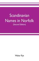 Scandinavian names in Norfolk: hundred courts, mote hills, toothills, and Roman camps and remains in Norfolk 9353702607 Book Cover