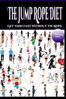 The Jump Rope Diet: Get Thin Fast Without the Rope 1546383336 Book Cover