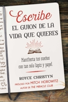 Escribe el guion de la vida que quieres: Manifiesta tus sueños con tan solo lápiz y papel 1644115492 Book Cover