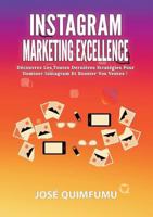 Instagram Marketing Excellence: Découvrez Les Toutes Dernières Stratégies Pour Dominer Instagram Et Booster Vos Ventes! 232214441X Book Cover