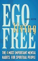 Ego-Free Living: The 4 Most Important Mental Habits for Spiritual People 0595472206 Book Cover