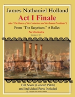 Act I Finale from the Satyricon, a Ballet : For Orchestra (aka the Dance of the Centurions and the Roman Prostitutes) 1727589599 Book Cover