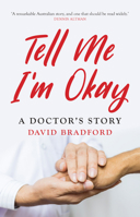 Tell Me I'm Okay: A Doctor's Story 1925523330 Book Cover