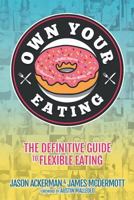 Own Your Eating: The Definitive Guide To Flexible Eating 069271779X Book Cover