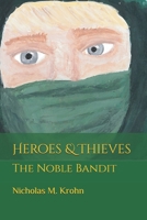 Heroes & Thieves: The Noble Bandit 1548854360 Book Cover