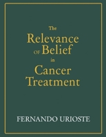 The Relevance of Belief in Cancer Treatment 1982222840 Book Cover