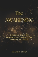 The Awakening: Lessons From My Journey to Finding True Identity in Christ B0GN8NCG3K Book Cover