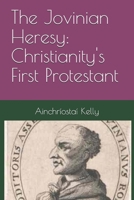 The Jovinian Heresy: Christianity's First Protestant B0FQ31B4P9 Book Cover