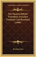 Das Staatsrechtliche Verh�ltnis Zwischen Finnland Und Russland (Classic Reprint) 1146224249 Book Cover