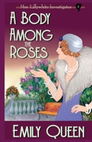 A Body Among the Roses: A 1920s Mystery (Mrs. Lillywhite Investigates) B083XX4YK1 Book Cover