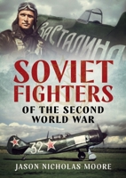 Soviet Fighters of the Second World War 1781558256 Book Cover
